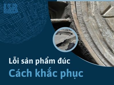 các lỗi phổ biến của sản phẩm đúc và giải pháp